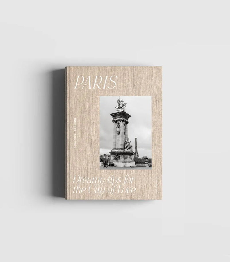 PARIS: DREAMY TIPS FOR THE CITY OF LOVE BOOK